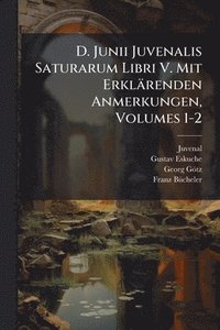 bokomslag D. Junii Juvenalis Saturarum Libri V. Mit Erklärenden Anmerkungen, Volumes 1-2