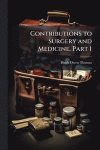 bokomslag Contributions to Surgery and Medicine, Part 1