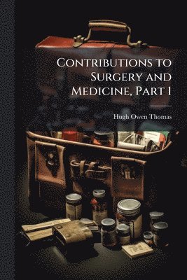 bokomslag Contributions to Surgery and Medicine, Part 1