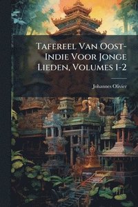 bokomslag Tafereel Van Oost-Indie Voor Jonge Lieden, Volumes 1-2
