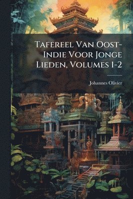bokomslag Tafereel Van Oost-Indie Voor Jonge Lieden, Volumes 1-2