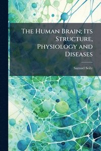 bokomslag Human Brain; Its Structure, Physiology and Diseases