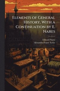 bokomslag Elements of General History, With a Continuation by E. Nares