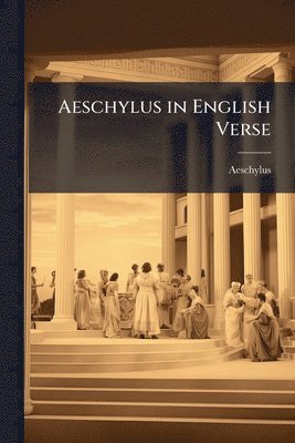 bokomslag Aeschylus in English Verse