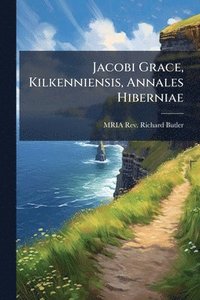 bokomslag Jacobi Grace, Kilkenniensis, Annales Hiberniae