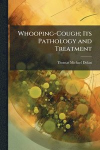 bokomslag Whooping-Cough; Its Pathology and Treatment
