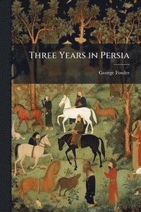 bokomslag Three Years in Persia