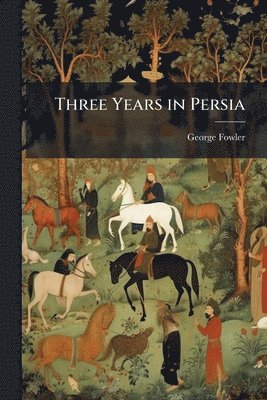 bokomslag Three Years in Persia