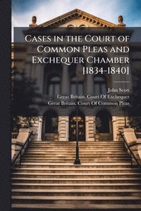 bokomslag Cases in the Court of Common Pleas and Exchequer Chamber [1834-1840]