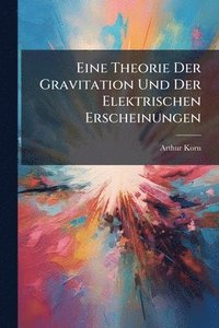 bokomslag Eine Theorie Der Gravitation Und Der Elektrischen Erscheinungen