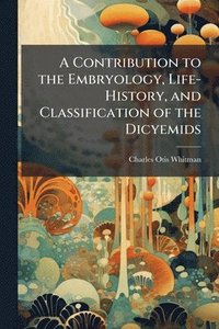 bokomslag Contribution to the Embryology, Life-History, and Classification of the Dicyemids