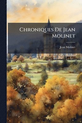 Jean Molinet - Chroniques De Jean Molinet, Häftad