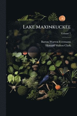 Barton Warren Evermann, Howard Walton Clark - Lake Maxinkuckee, Häftad