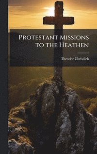 bokomslag Protestant Missions to the Heathen