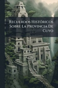 bokomslag Recuerdos HistÃ3ricos Sobre La Provincia De Cuyo