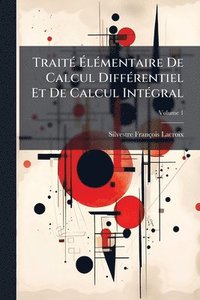 bokomslag TraitÃ(c) Ã?lÃ(c)mentaire De Calcul DiffÃ(c)rentiel Et De Calcul IntÃ(c)gral
