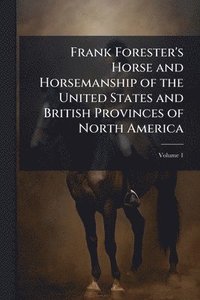 bokomslag Frank Forester's Horse and Horsemanship of the United States and British Provinces of North America