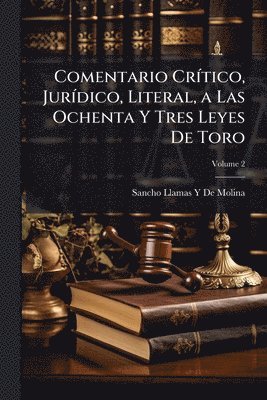 bokomslag Comentario CrÃ-tico, JurÃ-dico, Literal, a Las Ochenta Y Tres Leyes De Toro
