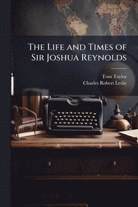 bokomslag Life and Times of Sir Joshua Reynolds