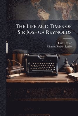 bokomslag Life and Times of Sir Joshua Reynolds