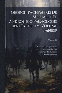 bokomslag Georgii Pachymeris De Michaele Et Andronico PalÃ]ologis Libri Tredecim, Volume 1;&nbsp