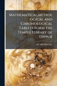bokomslag Mathematical, metrological and Chronological Tablets Form the Temple Library of Dippur