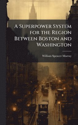 Superpower System for the Region Between Boston and Washington