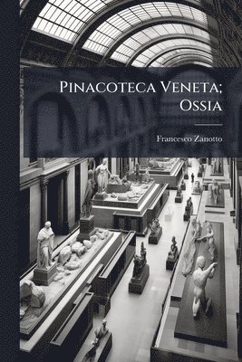 Francesco Zanotto - Pinacoteca Veneta; Ossia, Häftad