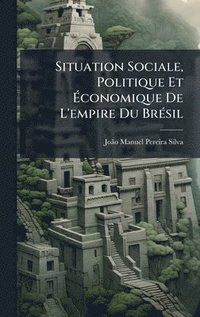 bokomslag Situation Sociale, Politique Et Ã¿conomique De L'empire Du BrÃ(c)sil