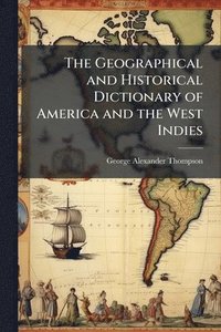 bokomslag Geographical and Historical Dictionary of America and the West Indies