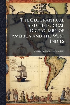 bokomslag Geographical and Historical Dictionary of America and the West Indies
