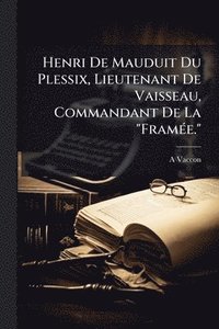 bokomslag Henri De Mauduit Du Plessix, Lieutenant De Vaisseau, Commandant De La "FramÃ(c)e."