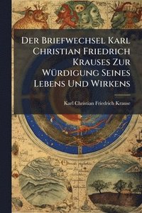 bokomslag Briefwechsel Karl Christian Friedrich Krauses Zur WÃ1/4rdigung Seines Lebens Und Wirkens