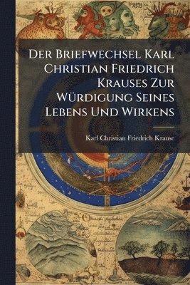 bokomslag Briefwechsel Karl Christian Friedrich Krauses Zur WÃ1/4rdigung Seines Lebens Und Wirkens