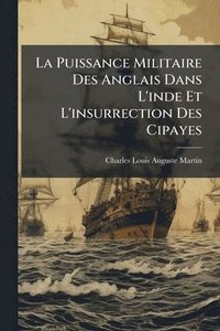 bokomslag Puissance Militaire Des Anglais Dans L'inde Et L'insurrection Des Cipayes