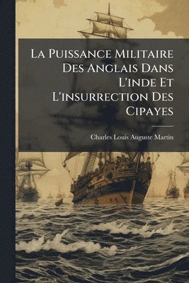bokomslag Puissance Militaire Des Anglais Dans L'inde Et L'insurrection Des Cipayes