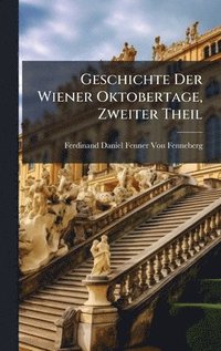 bokomslag Geschichte Der Wiener Oktobertage, Zweiter Theil