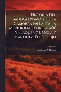 bokomslag Historia Del Bandolerismo Y De La Camorra En La Italia Meridional, Por J. MañÃ(c) Y Flaquer Y J. Mola Y Martinez. Ed. De Lujo