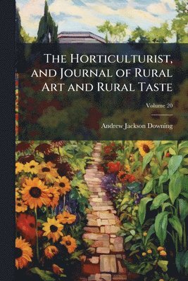 Andrew Jackson Downing - Horticulturist, and Journal of Rural Art and Rural Taste, Häftad
