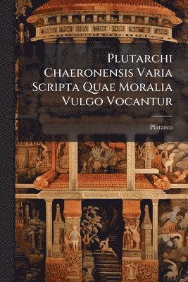 Plutarco - Plutarchi Chaeronensis Varia Scripta Quae Moralia Vulgo Vocantur, Häftad