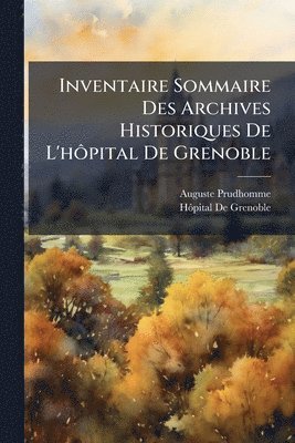 Auguste Prudhomme, Hã´pital de Grenoble, HÃ´pital De Grenoble - Inventaire Sommaire Des Archives Historiques De L'hÃ´pital De Grenoble, Häftad