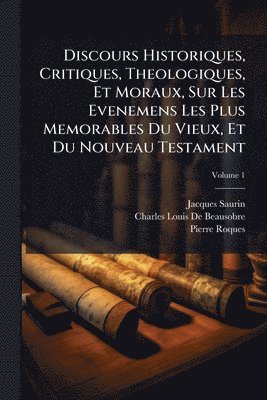 bokomslag Discours Historiques, Critiques, Theologiques, Et Moraux, Sur Les Evenemens Les Plus Memorables Du Vieux, Et Du Nouveau Testament