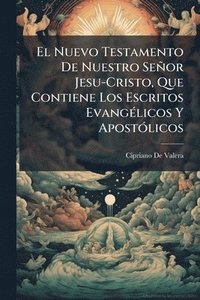 bokomslag Nuevo Testamento De Nuestro Señor Jesu-Cristo, Que Contiene Los Escritos EvangÃ(c)licos Y ApostÃ3licos