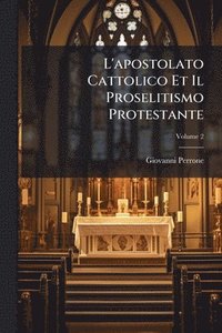 bokomslag L'apostolato Cattolico Et Il Proselitismo Protestante