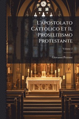bokomslag L'apostolato Cattolico Et Il Proselitismo Protestante