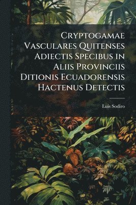bokomslag Cryptogamae Vasculares Quitenses Adiectis Specibus in Aliis Provinciis Ditionis Ecuadorensis Hactenus Detectis