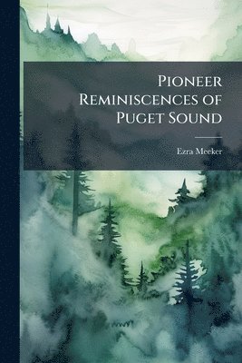 Ezra Meeker - Pioneer Reminiscences of Puget Sound, Häftad