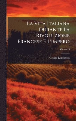 bokomslag La Vita Italiana Durante La Rivoluzione Francese E L'impero