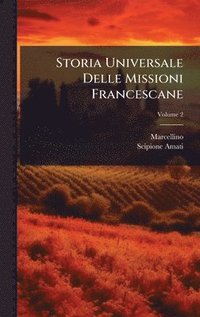 bokomslag Storia Universale Delle Missioni Francescane
