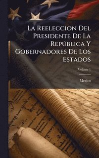 bokomslag La Reeleccion Del Presidente De La RepÃºblica Y Gobernadores De Los Estados